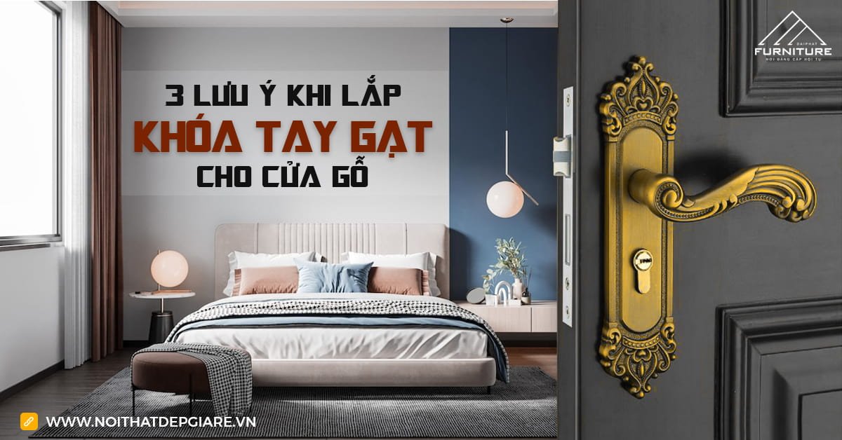 Ghi nhớ 3 lưu ý khi lắp khóa tay gạt cho cửa gỗ