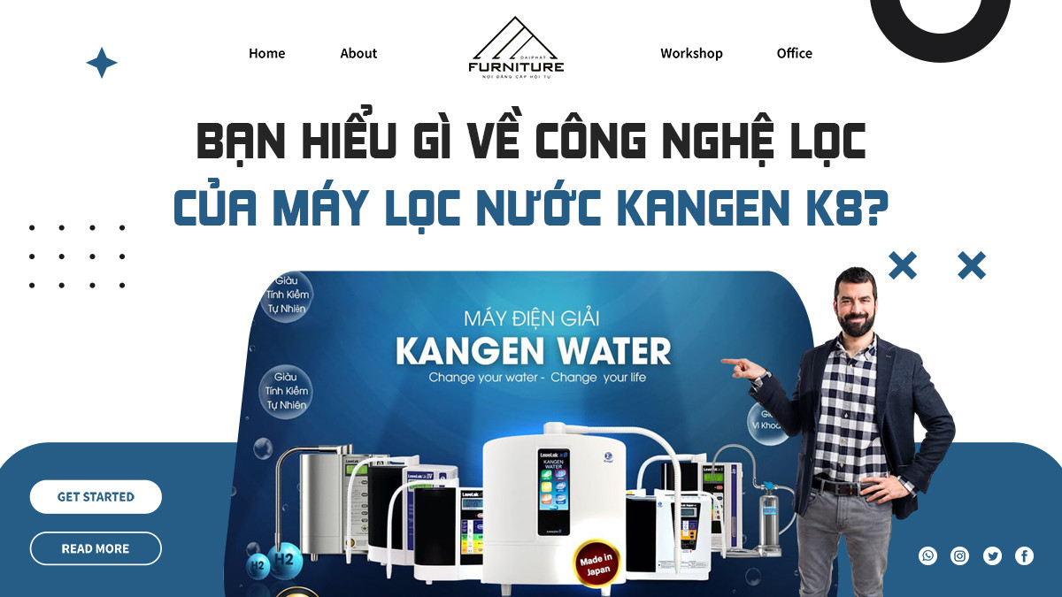 Bạn hiểu gì về công nghệ lọc của máy lọc nước Kangen K8?