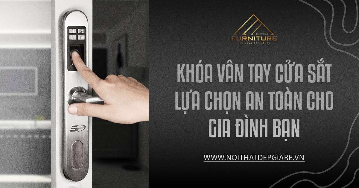 Khóa vân tay cửa sắt - Lựa chọn an toàn cho gia đình bạn