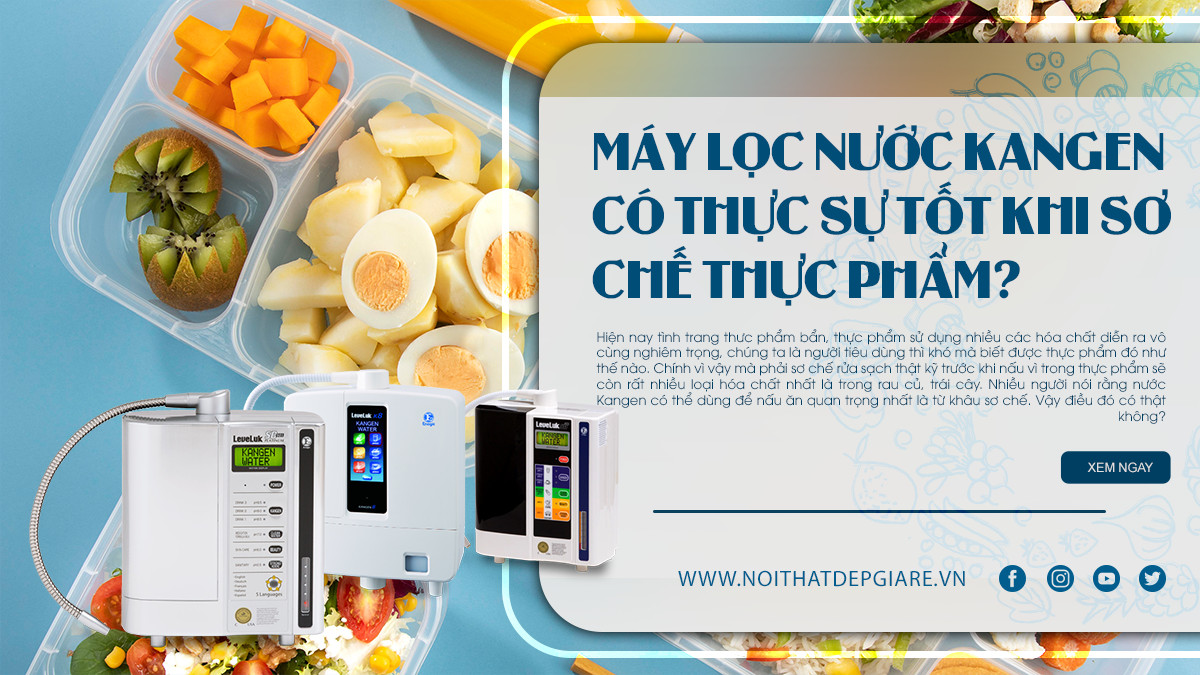 Máy lọc nước Kangen có thực sự tốt khi sơ chế thực phẩm?
