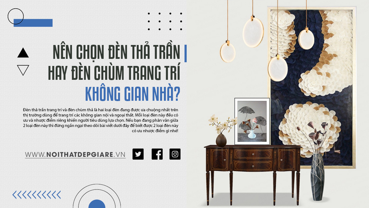 Nên chọn đèn thả trần hay đèn chùm trang trí không gian nhà?