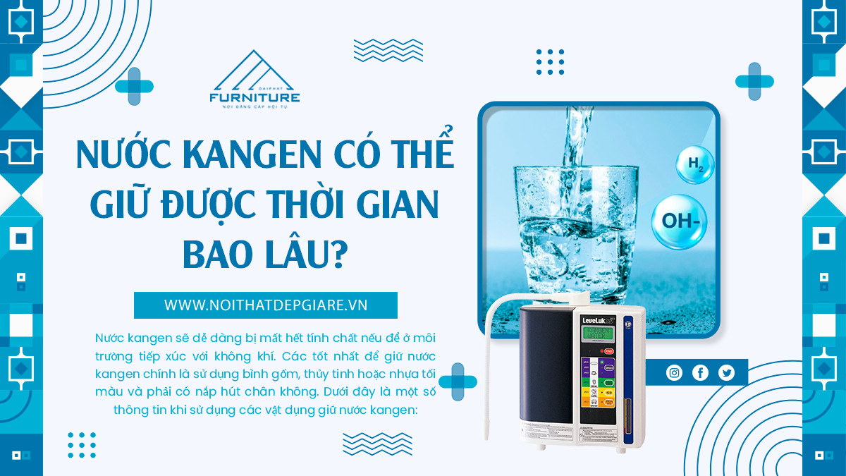 Nước kangen có thể giữ được thời gian bao lâu?