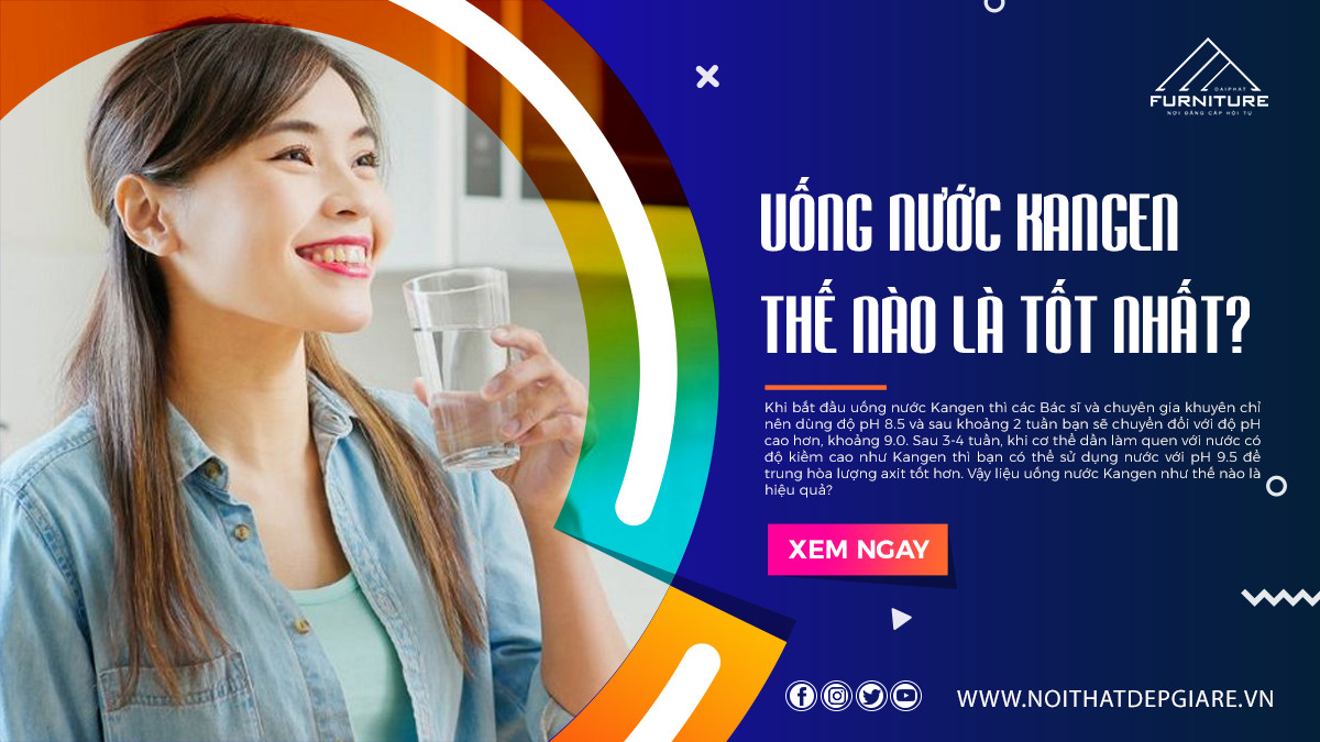 Uống nước Kangen thế nào là tốt nhất?