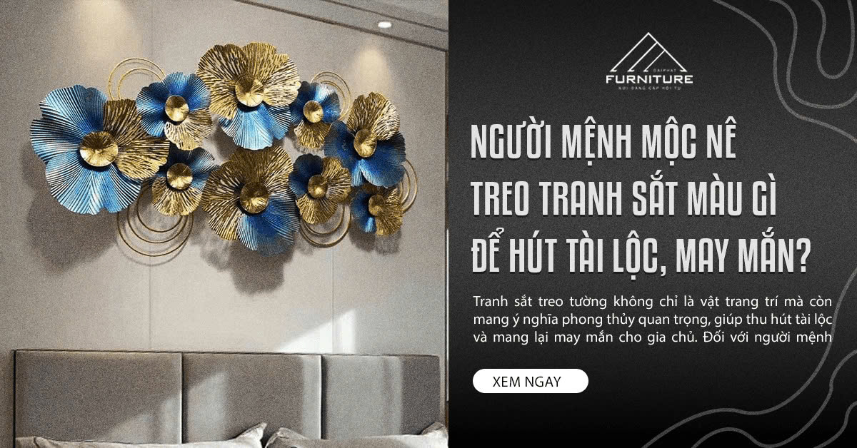 Người Mệnh Mộc Nên Treo Tranh Sắt Màu Gì Để Hút Tài Lộc, May Mắn?