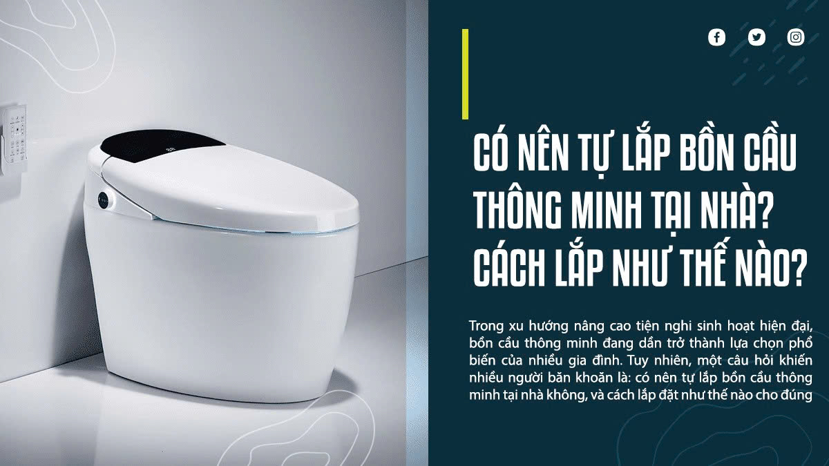 Có Nên Tự Lắp Bồn Cầu Thông Minh Tại Nhà? Cách Lắp Như Thế Nào?