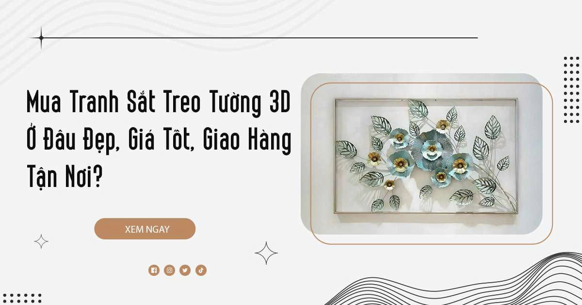 Mua Tranh Sắt Treo Tường 3D Ở Đâu Đẹp, Giá Tốt, Giao Hàng Tận Nơi?