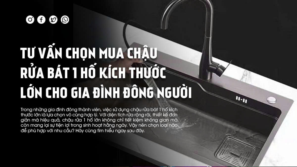 Tư Vấn Chọn Mua Chậu Rửa Bát 1 Hố Kích Thước Lớn Cho Gia Đình Đông Người