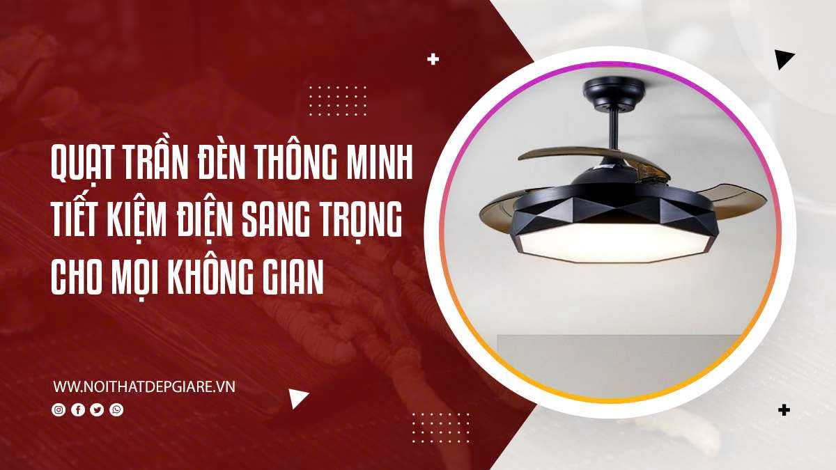 Quạt Trần Đèn Thông Minh Tiết Kiệm Điện Sang Trọng Cho Mọi Không Gian
