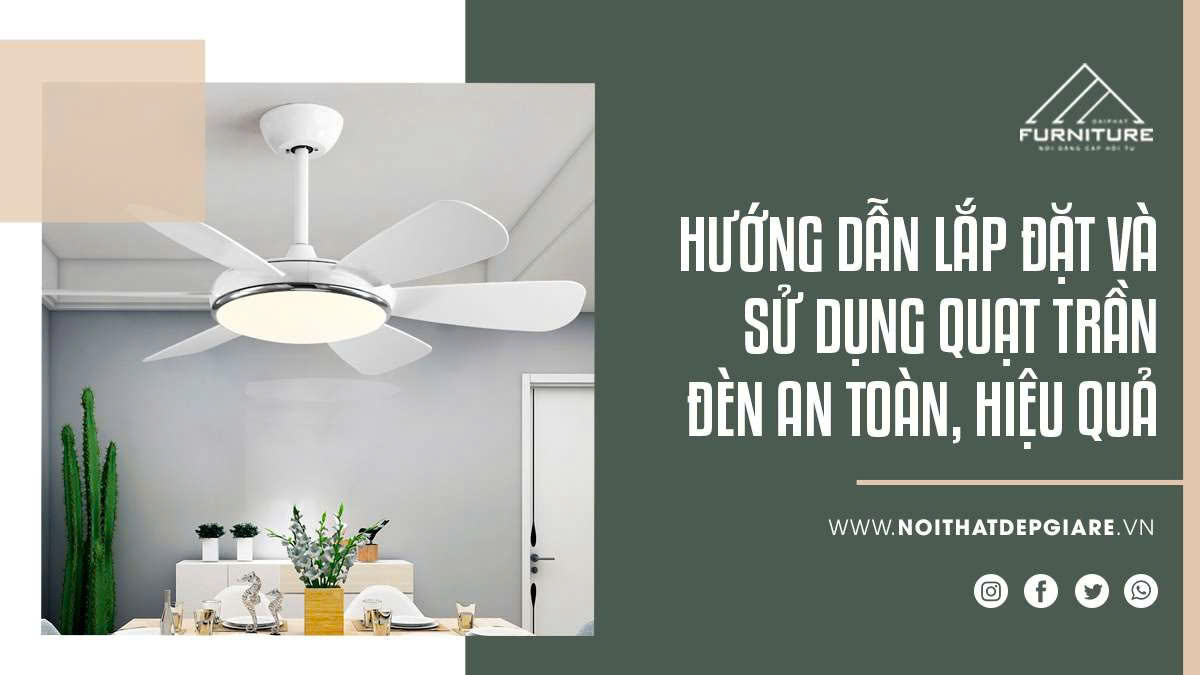 Hướng dẫn lắp đặt và sử dụng quạt trần đèn an toàn, hiệu quả