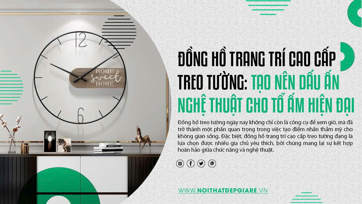 Đồng hồ trang trí cao cấp treo tường: Tạo nên dấu ấn nghệ thuật cho tổ ấm hiện đại