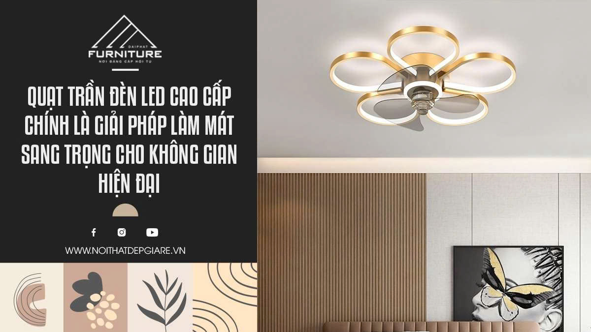 Quạt Trần Đèn LED Cao Cấp Chính Là Giải Pháp Làm Mát Sang Trọng Cho Không Gian Hiện Đại