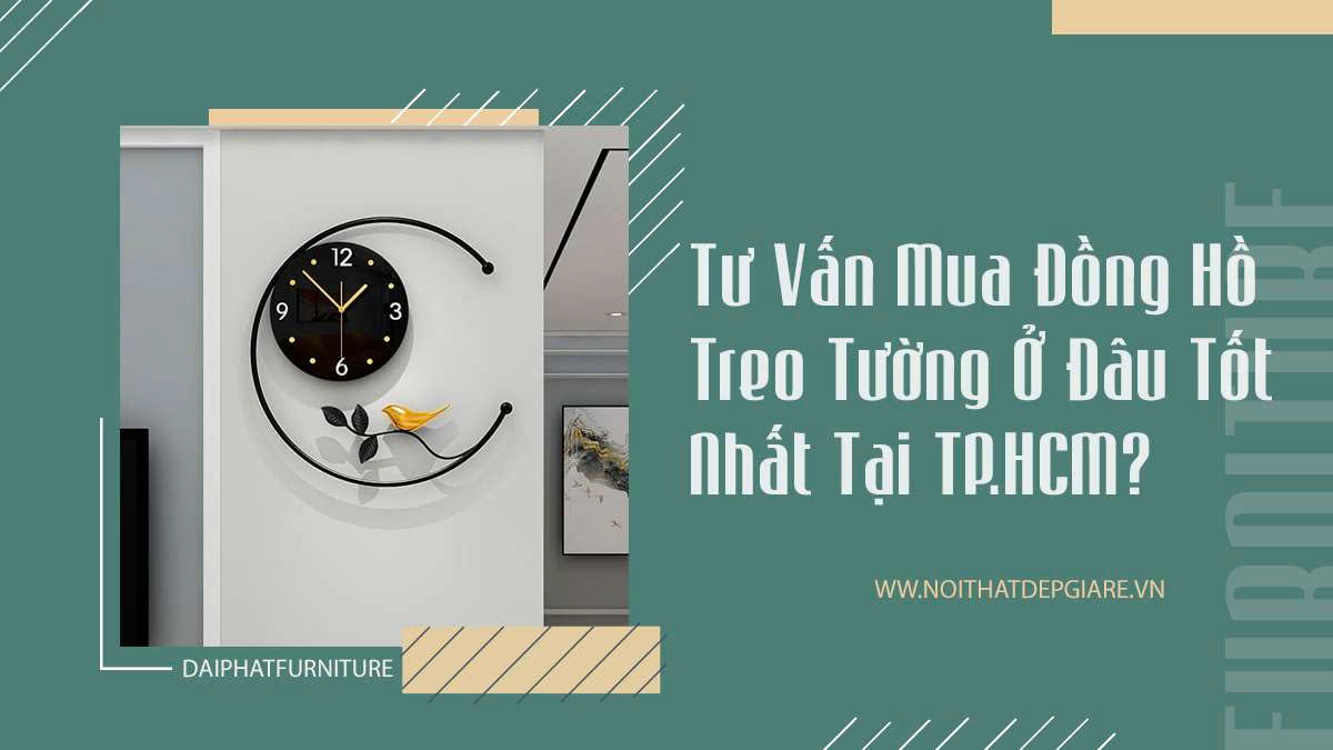 Tư Vấn Mua Đồng Hồ Treo Tường Ở Đâu Tốt Nhất Tại TP.HCM?