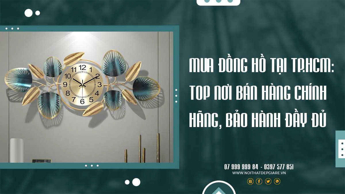 Mua Đồng Hồ Tại TP.HCM: Top Nơi Bán Hàng Chính Hãng, Bảo Hành Đầy Đủ
