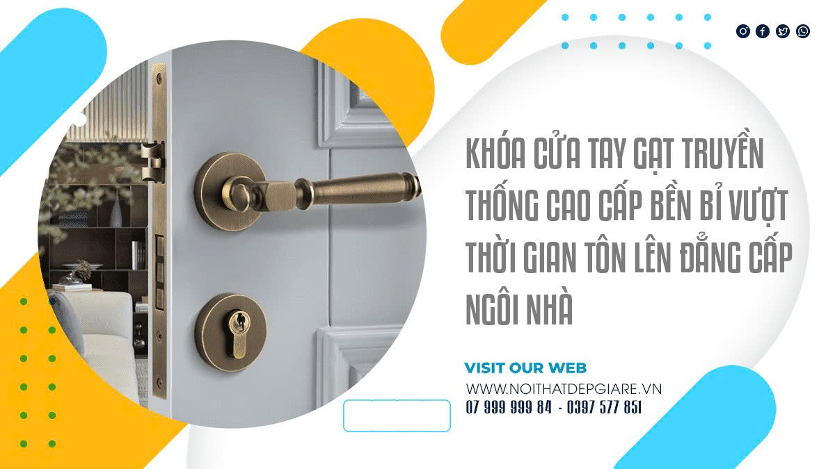 Khóa Cửa Tay Gạt Truyền Thống Cao Cấp Bền Bỉ Vượt Thời Gian Tôn Lên Đẳng Cấp Ngôi Nhà
