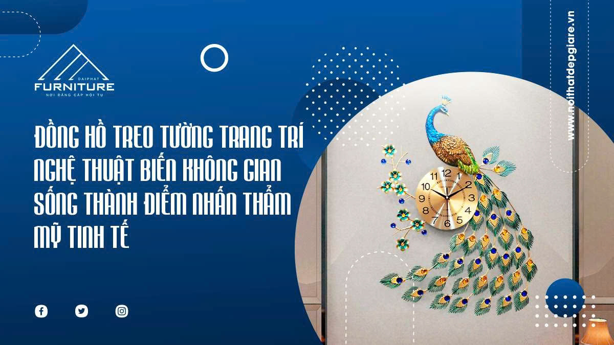 Đồng Hồ Treo Tường Trang Trí Nghệ Thuật Biến Không Gian Sống Thành Điểm Nhấn Thẩm Mỹ Tinh Tế