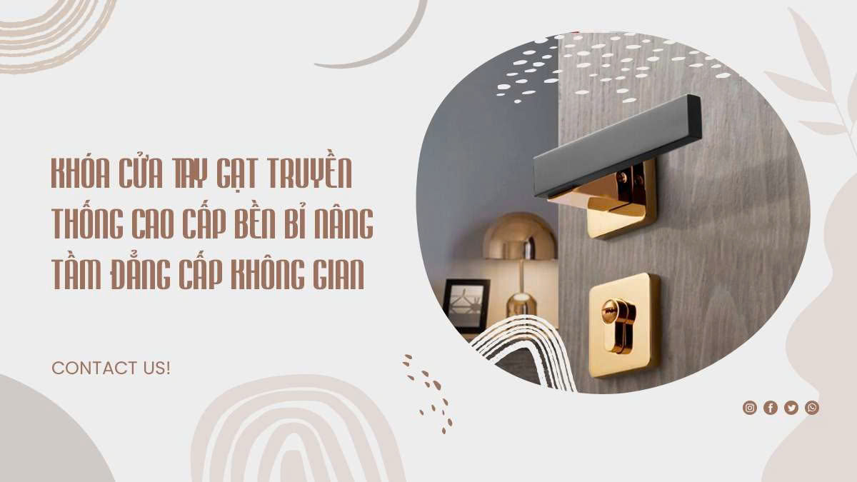 Khóa Cửa Tay Gạt Truyền Thống Cao Cấp Bền Bỉ Nâng Tầm Đẳng Cấp Không Gian