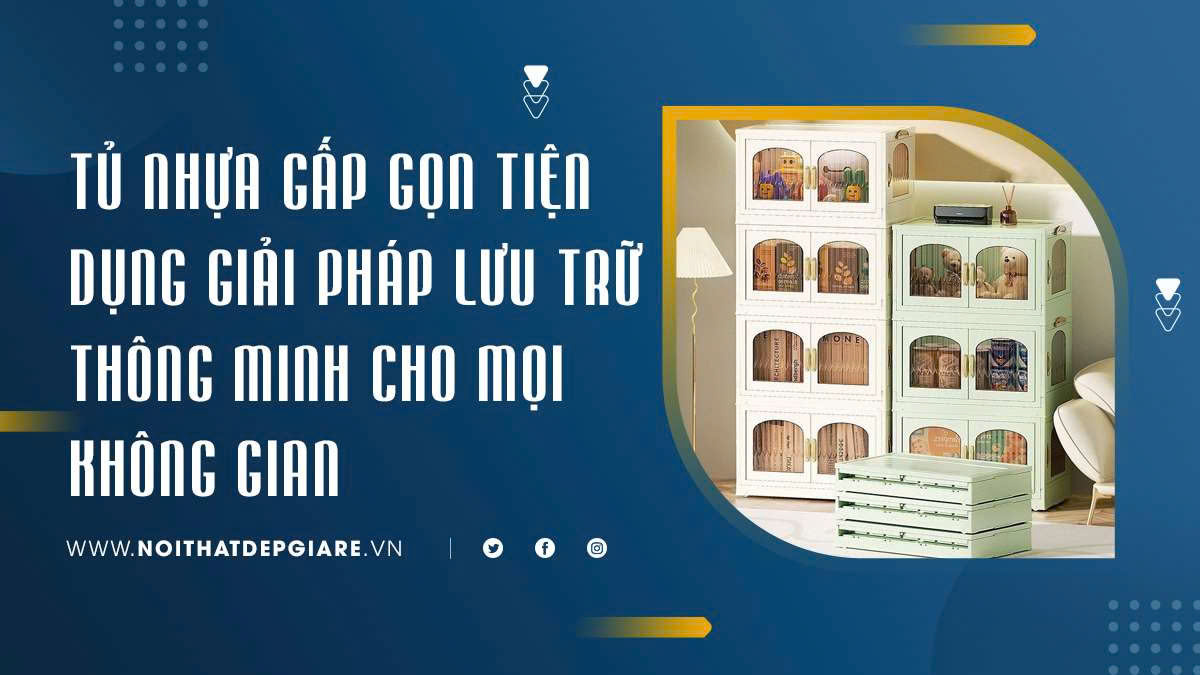 Tủ Nhựa Gấp Gọn Tiện Dụng Giải Pháp Lưu Trữ Thông Minh Cho Mọi Không Gian
