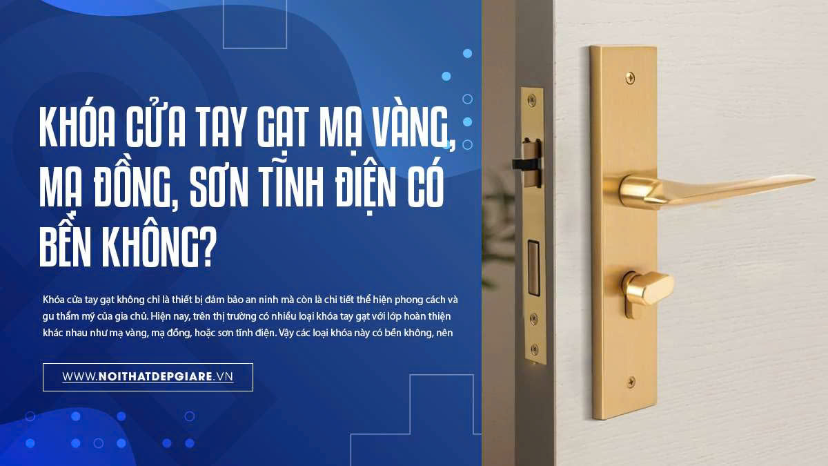 Khóa cửa tay gạt mạ vàng, mạ đồng, sơn tĩnh điện có bền không?