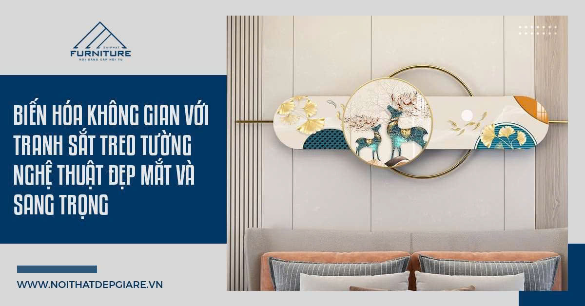 Biến Hóa Không Gian Với Tranh Sắt Treo Tường Nghệ Thuật Đẹp Mắt và Sang Trọng